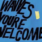 Il testo YOU'RE WELCOME dei WAVVES è presente anche nell'album You're welcome (2017)