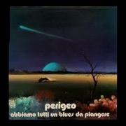 Il testo ABBIAMO TUTTI UN BLUES DA PIANGERE dei PERIGEO è presente anche nell'album Abbiamo tutti un blues da piangere (1973)