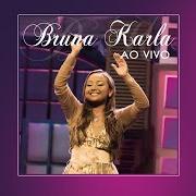 Il testo QUE BOM VOCÊ CHEGOU di BRUNA KARLA è presente anche nell'album Bruna karla ao vivo (2015)