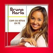 Il testo EU SEI QUE NÃO ESTOU SÓ di BRUNA KARLA è presente anche nell'album Com os olhos da fé (2007)