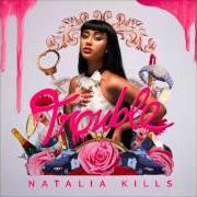 Il testo TROUBLE di NATALIA KILLS è presente anche nell'album Trouble (2013)