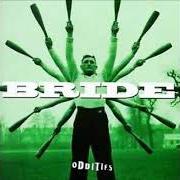 Il testo I AIN'T COMING DOWN dei BRIDE è presente anche nell'album Oddities (1998)