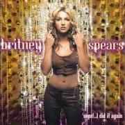 Il testo OOPS!... I DID IT AGAIN di BRITNEY SPEARS è presente anche nell'album Oops!... i did it again (2000)