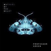 Il testo MATTERS OF THE HEART di PROFESSOR GREEN è presente anche nell'album M.O.T.H (2019)