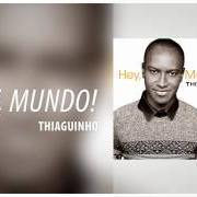 Il testo O AMOR VENCEU di THIAGUINHO è presente anche nell'album Hey, mundo! (2015)