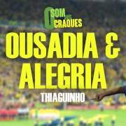 Il testo ATÉ VER VOCÊ di THIAGUINHO è presente anche nell'album Ousadia & alegria (2012)