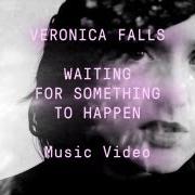 Il testo WAITING FOR SOMETHING TO HAPPEN di VERONICA FALLS è presente anche nell'album Waiting for something to happen (2012)