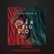 Il testo SI HUBIERAS QUERIDO di PABLO ALBORÁN è presente anche nell'album Vértigo (2020)