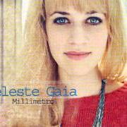 Il testo UN MILLIMETRO di CELESTE GAIA è presente anche nell'album Millimetro (2012)