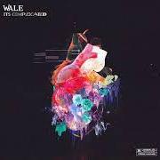 Il testo IT'S COMPLICATED di WALE è presente anche nell'album It's complicated (2018)