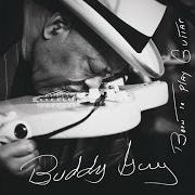 Il testo CRYING OUT OF ONE EYE di BUDDY GUY è presente anche nell'album Born to play guitar (2015)