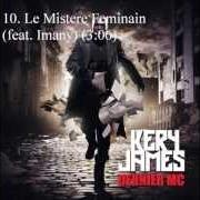 Il testo LE MYSTÈRE FÉMININ di KERY JAMES è presente anche nell'album Dernier mc (2013)