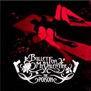 Il testo ALL THESE THINGS I HATE (REVOLVE AROUND ME) dei BULLET FOR MY VALENTINE è presente anche nell'album The poison (2005)