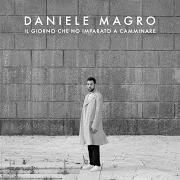 Il testo IL GIORNO CHE HO IMPARATO A CAMMINARE di DANIELE MAGRO è presente anche nell'album Il giorno che ho imparato a camminare (2019)