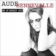 Il testo ON M'AVAIT DIT di AUDE HENNEVILLE è presente anche nell'album Si c'était ça la vie (2017)
