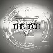 Il testo I GET CARRIED AWAY (DEMO) degli IMAGINE DRAGONS è presente anche nell'album The itch (2025)