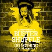 Il testo JUST KEEP THINKING di BUSTER SHUFFLE è presente anche nell'album Do nothing (2012)