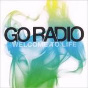 Il testo YOUR BIRTHDAY SONG dei GO RADIO è presente anche nell'album Welcome to life - ep (2008)