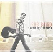 Il testo 40 DAYS AND 40 NIGHTS di ROB BAIRD è presente anche nell'album I swear it's the truth (2012)