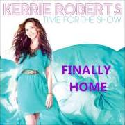 Il testo FINALLY HOME di KERRIE ROBERTS è presente anche nell'album Time for the show (2013)