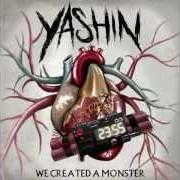 Il testo WE CREATED A MONSTER di YASHIN è presente anche nell'album We created a monster (2012)