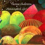 Il testo HUMMINGBIRD, GO! di THERESA ANDERSSON è presente anche nell'album Hummingbird, go! (2008)