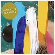 Il testo PALMS di SLOW CLUB è presente anche nell'album Paradise (2011)