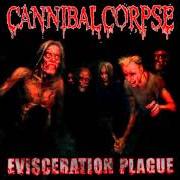 Il testo EVISCERATION PLAGUE di CANNIBAL CORPSE è presente anche nell'album Evisceration plague (2009)