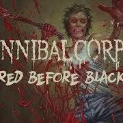 Il testo RED BEFORE BLACK di CANNIBAL CORPSE è presente anche nell'album Red before black (2017)
