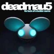 Il testo LACK OF A BETTER NAME di DEADMAU5 è presente anche nell'album For lack of a better name (2009)