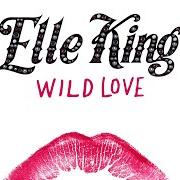 Il testo WILD LOVE di ELLE KING è presente anche nell'album Wild love (2017)