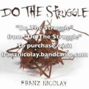 Il testo DO THE STRUGGLE di FRANZ NICOLAY è presente anche nell'album Do the struggle (2012)