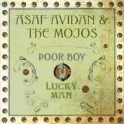 Il testo POOR BOY / LUCKY MAN di ASAF AVIDAN & THE MOJOS è presente anche nell'album Poor boy / lucky man (2009)