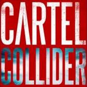 Il testo COLLIDER dei CARTEL è presente anche nell'album Collider (2013)