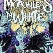 Il testo CREATURES dei MOTIONLESS IN WHITE è presente anche nell'album Creatures (2010)