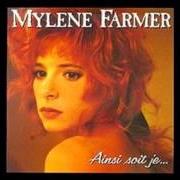 Il testo POURVU QU'ELLES SOIENT DOUCES di MYLÈNE FARMER è presente anche nell'album Ainsi soit je (1988)