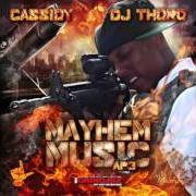 Il testo MAYHEM MUSIC di CASSIDY è presente anche nell'album Mayhem music: ap3 (2012)