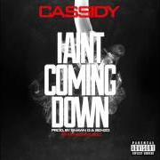Il testo I AIN'T COMING DOWN di CASSIDY è presente anche nell'album I aint coming down (2014)