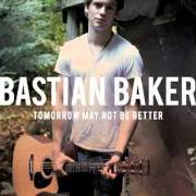 Il testo TOMORROW MAY NOT BE BETTER di BASTIAN BAKER è presente anche nell'album Tomorrow may not be better (2011)