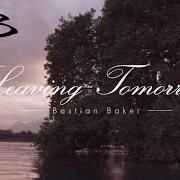 Il testo LEAVING TOMORROW di BASTIAN BAKER è presente anche nell'album Leaving tomorrow (2014)