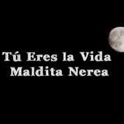 Il testo TÚ ERES LA VIDA dei MALDITA NEREA è presente anche nell'album Tú eres la vida (2015)