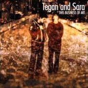 Il testo ALL YOU GOT di TEGAN AND SARA è presente anche nell'album This business of art (2000)