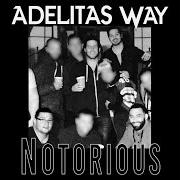 Il testo NOTORIOUS degli ADELITAS WAY è presente anche nell'album Notorious (2017)