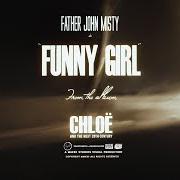 Il testo FUNNY GIRL di FATHER JOHN MISTY è presente anche nell'album Chloë and the next 20th century (2022)