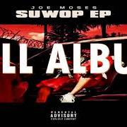 Il testo NO YEE SHIT di JOE MOSES è presente anche nell'album Suwop (2018)