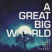 Il testo I DON'T WANNA LOVE SOMEBODY ELSE di A GREAT BIG WORLD è presente anche nell'album Is there anybody out there? (2014)