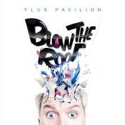 Il testo I FEEL IT di FLUX PAVILION è presente anche nell'album Blow the roof (2013)
