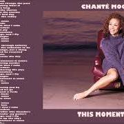 Il testo CHANTE'S GOT A MAN di CHANTE MOORE è presente anche nell'album This moment is mine (1999)