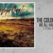 Il testo CLOSE YOUR EYES AND LOOK AWAY di THE COLOR MORALE è presente anche nell'album We all have demons (2009)