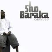 Il testo TURN MY LIFE UP di SHO BARAKA è presente anche nell'album Turn my life up (2007)